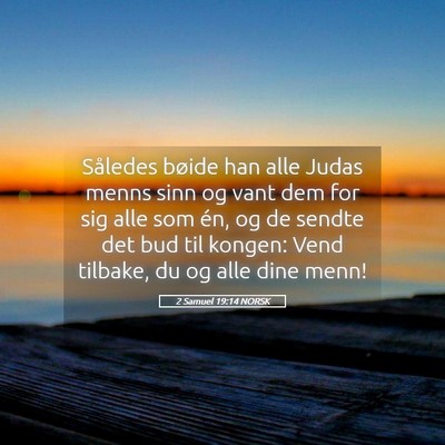 Picture 05 - 2 Samuel 19:14 NORSK - Således bøide han alle Judas menns sinn og vant - Bible Verse Picture