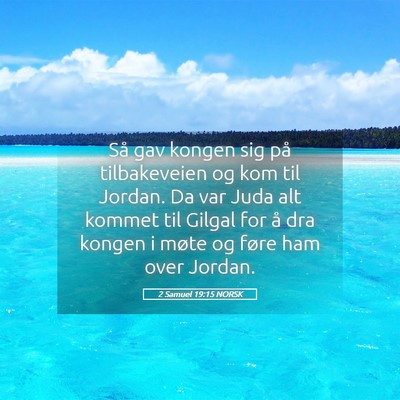 Picture 05 - 2 Samuel 19:15 NORSK - Så gav kongen sig på tilbakeveien og kom til - Bible Verse Picture