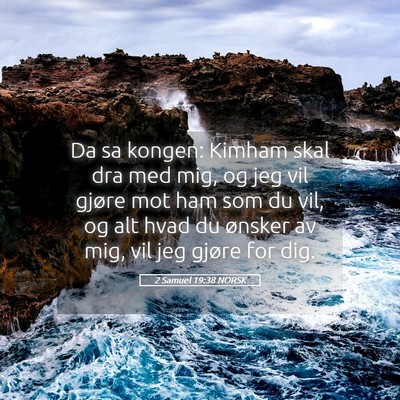 Picture 05 - 2 Samuel 19:38 NORSK - Da sa kongen: Kimham skal dra med mig, og jeg vil - Bible Verse Picture