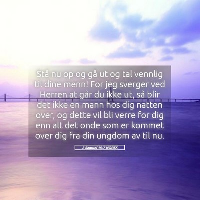 Picture 05 - 2 Samuel 19:7 NORSK - Stå nu op og gå ut og tal vennlig til dine - Bible Verse Picture