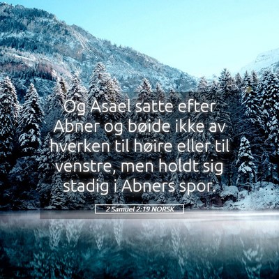 Picture 05 - 2 Samuel 2:19 NORSK - Og Asael satte efter Abner og bøide ikke av - Bible Verse Picture