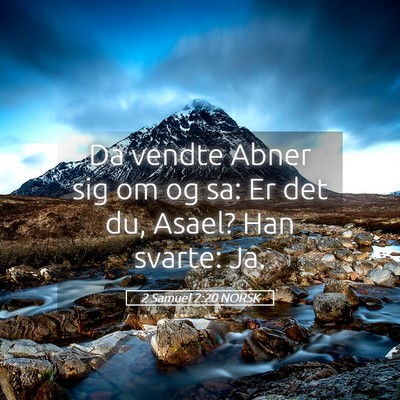 Picture 05 - 2 Samuel 2:20 NORSK - Da vendte Abner sig om og sa: Er det du, Asael? - Bible Verse Picture