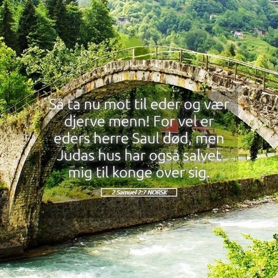 Picture 05 - 2 Samuel 2:7 NORSK - Så ta nu mot til eder og vær djerve menn! For - Bible Verse Picture