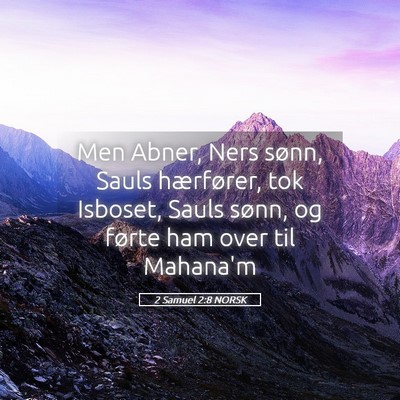 Picture 05 - 2 Samuel 2:8 NORSK - Men Abner, Ners sønn, Sauls hærfører, tok - Bible Verse Picture