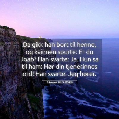 Picture 05 - 2 Samuel 20:17 NORSK - Da gikk han bort til henne, og kvinnen spurte: Er - Bible Verse Picture