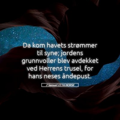 Picture 05 - 2 Samuel 22:16 NORSK - Da kom havets strømmer til syne; jordens - Bible Verse Picture