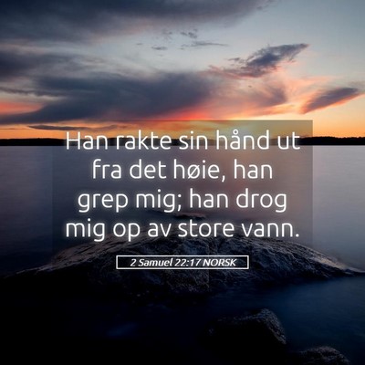 Picture 05 - 2 Samuel 22:17 NORSK - Han rakte sin hånd ut fra det høie, han grep - Bible Verse Picture