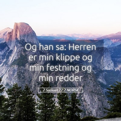 Picture 05 - 2 Samuel 22:2 NORSK - Og han sa: Herren er min klippe og min festning - Bible Verse Picture