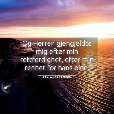 Picture 05 - 2 Samuel 22:25 NORSK - Og Herren gjengjeldte mig efter min - Bible Verse Picture