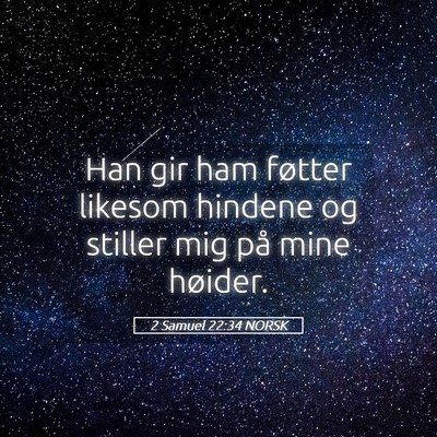 Picture 05 - 2 Samuel 22:34 NORSK - Han gir ham føtter likesom hindene og stiller - Bible Verse Picture