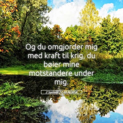 Picture 05 - 2 Samuel 22:40 NORSK - Og du omgjorder mig med kraft til krig, du bøier - Bible Verse Picture