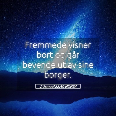 Picture 05 - 2 Samuel 22:46 NORSK - Fremmede visner bort og går bevende ut av sine - Bible Verse Picture