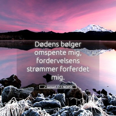 Picture 05 - 2 Samuel 22:5 NORSK - Dødens bølger omspente mig, fordervelsens - Bible Verse Picture