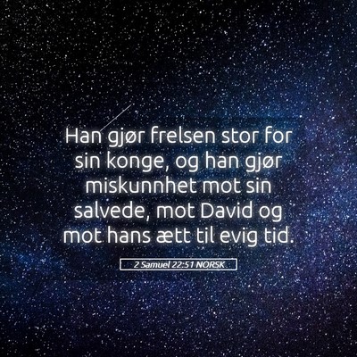 Picture 05 - 2 Samuel 22:51 NORSK - Han gjør frelsen stor for sin konge, og han - Bible Verse Picture