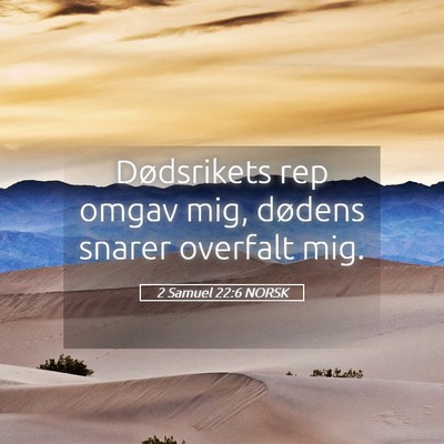 Picture 05 - 2 Samuel 22:6 NORSK - Dødsrikets rep omgav mig, dødens snarer - Bible Verse Picture