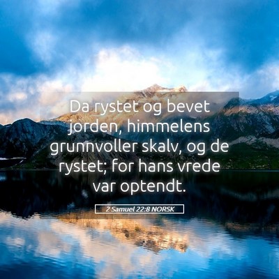Picture 05 - 2 Samuel 22:8 NORSK - Da rystet og bevet jorden, himmelens grunnvoller - Bible Verse Picture