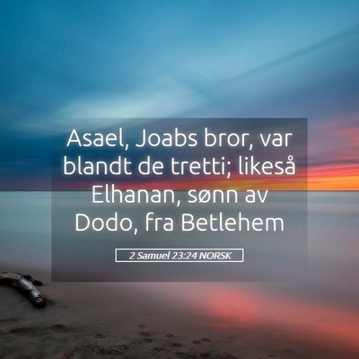 Picture 05 - 2 Samuel 23:24 NORSK - Asael, Joabs bror, var blandt de tretti; likeså - Bible Verse Picture