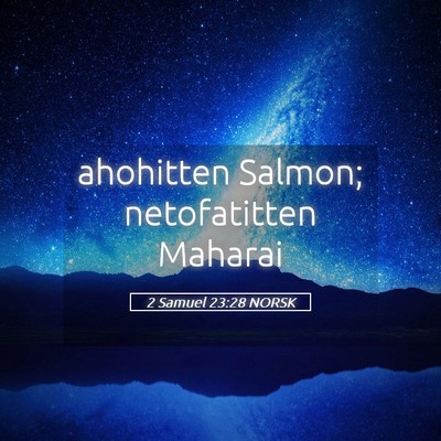 Picture 05 - 2 Samuel 23:28 NORSK - ahohitten Salmon; netofatitten - Bible Verse Picture