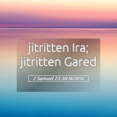 Picture 05 - 2 Samuel 23:38 NORSK - jitritten Ira; jitritten - Bible Verse Picture
