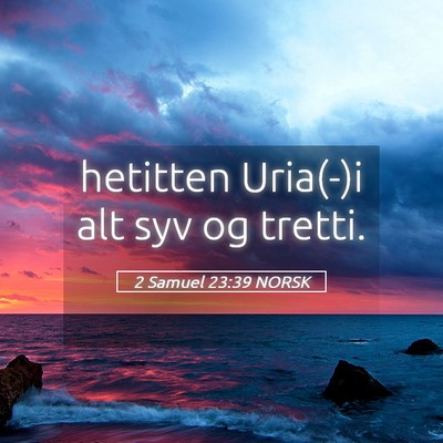 Picture 05 - 2 Samuel 23:39 NORSK - hetitten Uria(-)i alt syv og - Bible Verse Picture