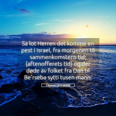 Picture 05 - 2 Samuel 24:15 NORSK - Sa lot Herren det komme en pest i Israel, fra - Bible Verse Picture