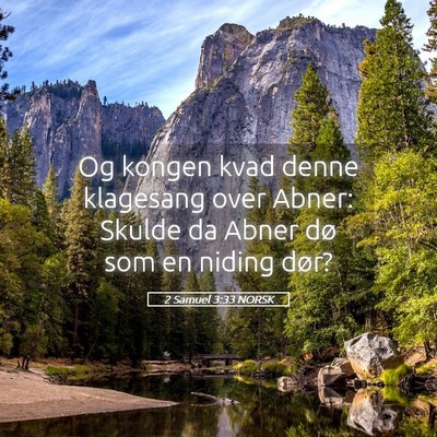 Picture 05 - 2 Samuel 3:33 NORSK - Og kongen kvad denne klagesang over Abner: Skulde - Bible Verse Picture