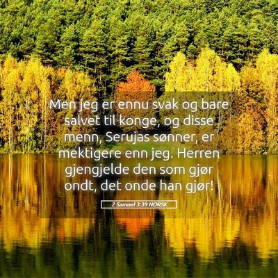 Picture 05 - 2 Samuel 3:39 NORSK - Men jeg er ennu svak og bare salvet til konge, og - Bible Verse Picture