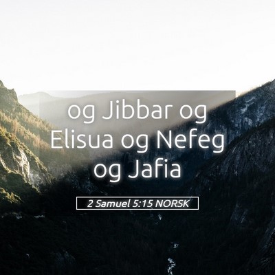 Picture 05 - 2 Samuel 5:15 NORSK - og Jibbar og Elisua og Nefeg og - Bible Verse Picture