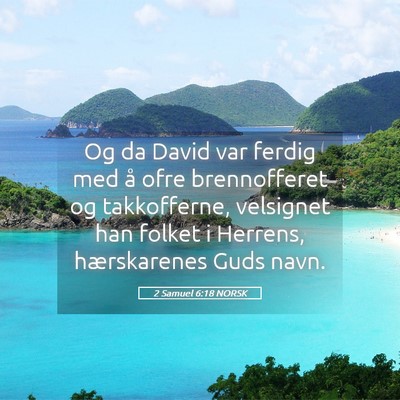 Picture 05 - 2 Samuel 6:18 NORSK - Og da David var ferdig med å ofre brennofferet - Bible Verse Picture