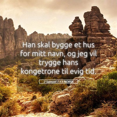 Picture 05 - 2 Samuel 7:13 NORSK - Han skal bygge et hus for mitt navn, og jeg vil - Bible Verse Picture