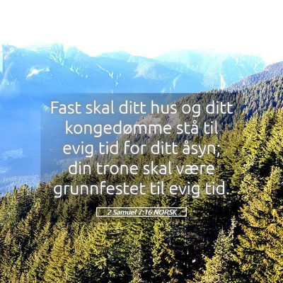 Picture 05 - 2 Samuel 7:16 NORSK - Fast skal ditt hus og ditt kongedømme stå til - Bible Verse Picture