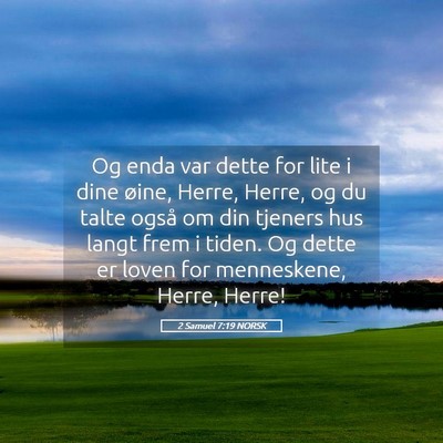 Picture 05 - 2 Samuel 7:19 NORSK - Og enda var dette for lite i dine øine, Herre, - Bible Verse Picture
