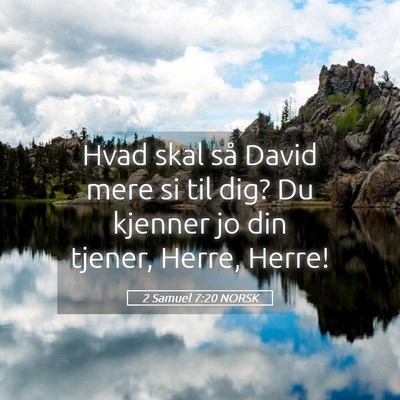 Picture 05 - 2 Samuel 7:20 NORSK - Hvad skal så David mere si til dig? Du kjenner - Bible Verse Picture