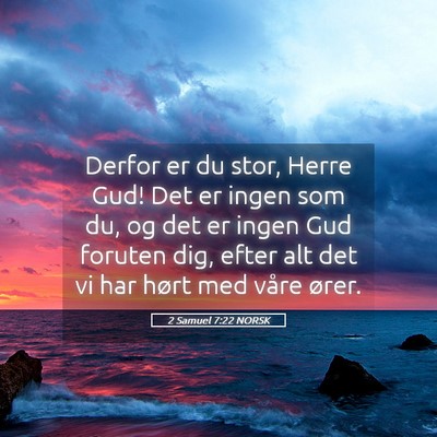 Picture 05 - 2 Samuel 7:22 NORSK - Derfor er du stor, Herre Gud! Det er ingen som - Bible Verse Picture