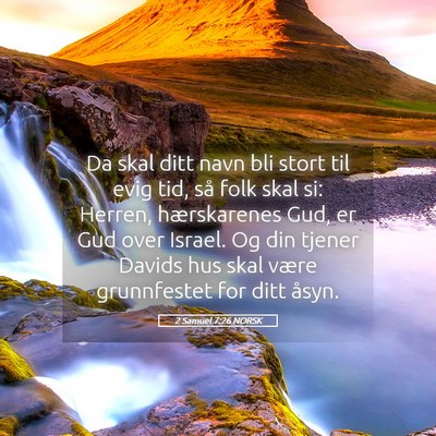 Picture 05 - 2 Samuel 7:26 NORSK - Da skal ditt navn bli stort til evig tid, så - Bible Verse Picture