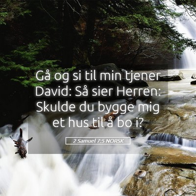 Picture 05 - 2 Samuel 7:5 NORSK - Gå og si til min tjener David: Så sier Herren: - Bible Verse Picture
