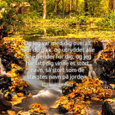 Picture 05 - 2 Samuel 7:9 NORSK - Og jeg var med dig overalt hvor du gikk, og - Bible Verse Picture