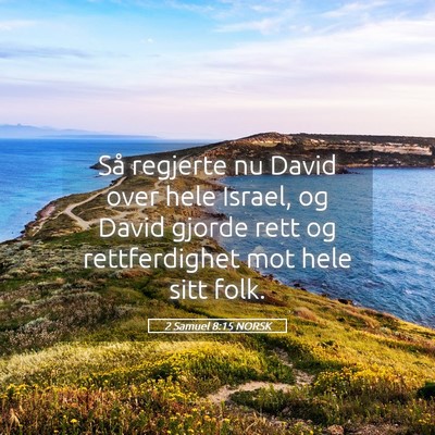 Picture 05 - 2 Samuel 8:15 NORSK - Så regjerte nu David over hele Israel, og David - Bible Verse Picture