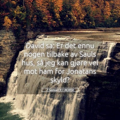 Picture 05 - 2 Samuel 9:1 NORSK - David sa: Er det ennu nogen tilbake av Sauls hus, - Bible Verse Picture