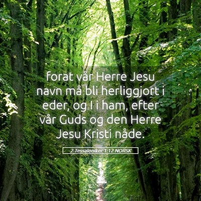 Picture 05 - 2 Tessaloniker 1:12 NORSK - forat vår Herre Jesu navn må bli herliggjort i - Bible Verse Picture