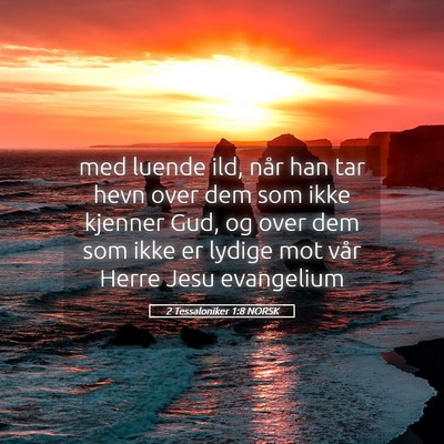 Picture 05 - 2 Tessaloniker 1:8 NORSK - med luende ild, når han tar hevn over dem som - Bible Verse Picture