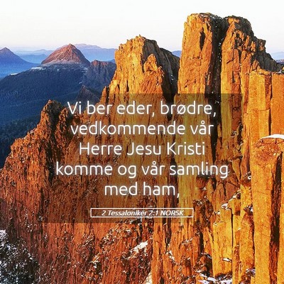 Picture 05 - 2 Tessaloniker 2:1 NORSK - Vi ber eder, brødre, vedkommende vår Herre Jesu - Bible Verse Picture