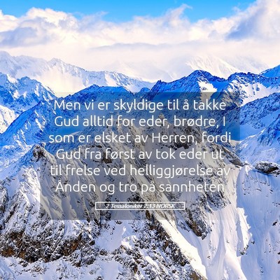 Picture 05 - 2 Tessaloniker 2:13 NORSK - Men vi er skyldige til å takke Gud alltid for - Bible Verse Picture