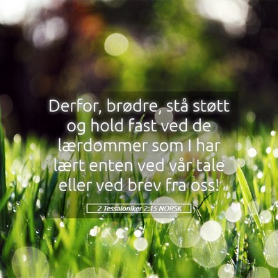Picture 05 - 2 Tessaloniker 2:15 NORSK - Derfor, brødre, stå støtt og hold fast ved de - Bible Verse Picture