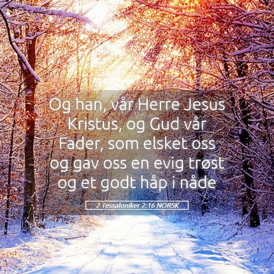 Picture 05 - 2 Tessaloniker 2:16 NORSK - Og han, vår Herre Jesus Kristus, og Gud vår - Bible Verse Picture