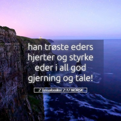 Picture 05 - 2 Tessaloniker 2:17 NORSK - han trøste eders hjerter og styrke eder i all - Bible Verse Picture