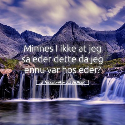 Picture 05 - 2 Tessaloniker 2:5 NORSK - Minnes I ikke at jeg sa eder dette da jeg ennu - Bible Verse Picture