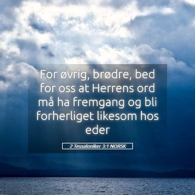 Picture 05 - 2 Tessaloniker 3:1 NORSK - For øvrig, brødre, bed for oss at Herrens ord - Bible Verse Picture