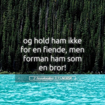 Picture 05 - 2 Tessaloniker 3:15 NORSK - og hold ham ikke for en fiende, men forman ham - Bible Verse Picture