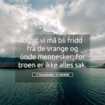 Picture 05 - 2 Tessaloniker 3:2 NORSK - og at vi må bli fridd fra de vrange og onde - Bible Verse Picture